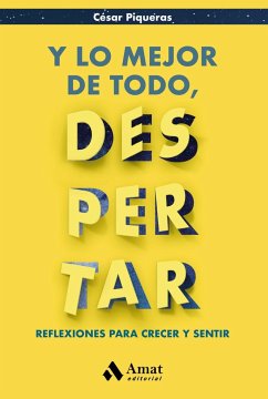 Y lo mejor de todo, despertar : reflexiones para crecer y sentir - Piqueras Gómez de Albacete, César