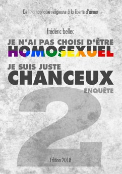 Je n'ai pas choisi d'être homosexuel, je suis juste chanceux - Partie 2 : ENQUÊTE (eBook, ePUB) - Bellec, Frédéric