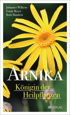 Arnika - Königin der Heilpflanzen - eBook (eBook, ePUB) - Wilkens, Johannes; Meyer, Frank; Mandera, Ruth