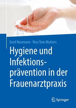 Hygiene und Infektionsprävention in der Frauenarztpraxis (eBook, PDF) - Neumann, Gerd; Mutters, Nico Tom