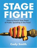 Stage Fight: How to Punch Your Fears of Public Speaking in the Face! (eBook, ePUB)