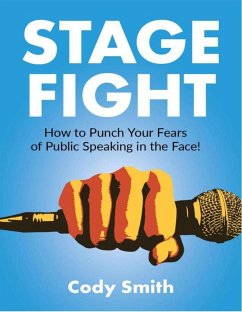 Stage Fight: How to Punch Your Fears of Public Speaking in the Face! (eBook, ePUB) - Smith, Cody