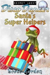 Secret Agent Disco Dancer: Santa's Super Helpers (eBook, ePUB) - Gordon, Scott