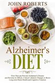 Alzheimers Diet: How Diet can Prevent Alzheimer's Disease and Reverse its Effects. Critical Lifestyle Changes to Boost Long-term Brain Health and Cognitive Power (Changing Aging) (eBook, ePUB)
