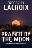 Praised By The Moon (Emberlight Universe) (eBook, ePUB) Praised By The Moon (Emberlight Universe) (eBook, ePUB)