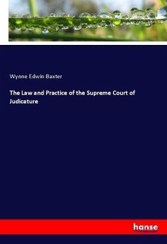 The Law and Practice of the Supreme Court of Judicature - Baxter, Wynne Edwin