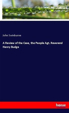 A Review of the Case, the People Agt. Reverend Henry Budge - Swinburne, John