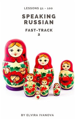Speaking Russian Fast-Track 2: Lesson Notes. Lessons 51-100. (eBook, ePUB) - Ivanova, Elvira