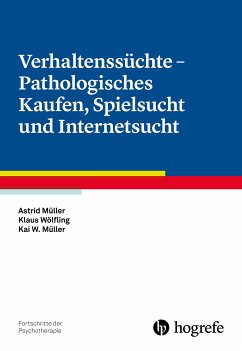 Verhaltenssüchte - Pathologisches Kaufen, Spielsucht und Internetsucht (eBook, ePUB) - Müller, Astrid; Wölfling, Klaus; Müller, Kai W.