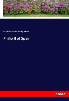 Philip II of Spain - Sharp Hume, Martin Andrew