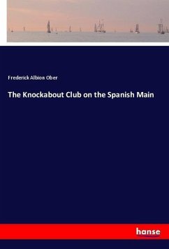 The Knockabout Club on the Spanish Main - Ober, Frederick Albion