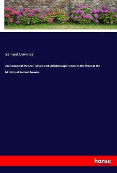 An Account of the Life, Travels and Christian Experiences in the Work of the Ministry of Samuel Bownas