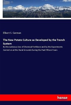 The New Potato Culture as Developed by the Trench System - Carman, Elbert S.