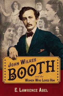 John Wilkes Booth and the Women Who Loved Him (eBook, ePUB) - Abel, E. Lawrence