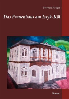 Das Frauenhaus am Issyk-Köl - Krüger, Norbert