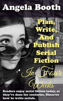 Plan, Write, And Publish Serial Fiction In Four Weeks (Selling Writer Strategies, #6) (eBook, ePUB) - Booth, Angela