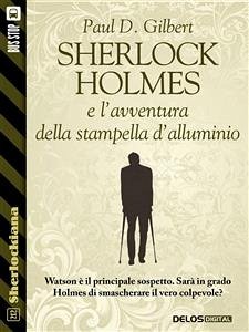 Sherlock Holmes e l'avventura della stampella d'alluminio (eBook, ePUB) - D. Gilbert, Paul