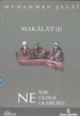 Makalat 1 - Ne Idik, Ne Olduk, Ne Olabiliriz