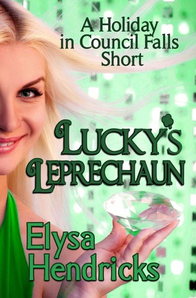 Lucky's Leprechaun (Welcome to Council Falls, #4) (eBook, ePUB) Lucky's Leprechaun (Welcome to Council Falls, #4) (eBook, ePUB)