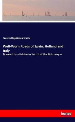 Well-Worn Roads of Spain, Holland and Italy - Smith, Francis Hopkinson