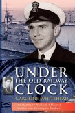 Under the Old Railway Clock: Reminiscences of a Time, a Place, and a Very Dear Brother, William Marshall (Caroline Whitehead collection, #3) (eBook, ePUB) Under the Old Railway Clock: Reminiscences of a Time, a Place, and a Very Dear Brother, William Marshall (Caroline Whitehead collection, #3) (eBook, ePUB)