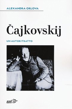 Cajkovskij. Un autoritratto - Orlova, Alexandra Cajkovskij. Un autoritratto - Orlova, Alexandra