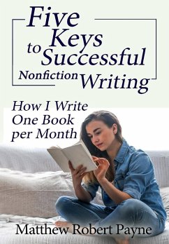 Five Keys to Successful Nonfiction Writing - Payne, Matthew Robert