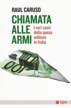 Chiamata alle armi. I veri costi della spesa militare in Italia - Caruso, Raul