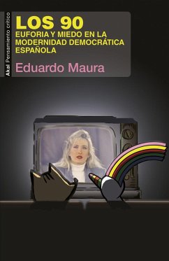 Los 90 : euforia y miedo en la modernidad democrática española - Maura Zorita, Eduardo