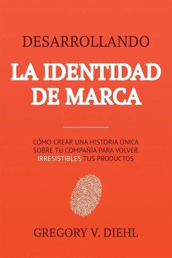 Desarrollando la Identidad de Marca [Brand Identity Breakthrough] - Diehl, Gregory V.; Miranda, Alex