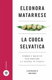 La cuoca selvatica. Storie e ricette per portare la natura in tavola La cuoca selvatica. Storie e ricette per portare la natura in tavola