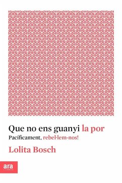 Que no ens guanyi la por : Pacíficament, rebel·lem-nos! - Bosch, Lolita