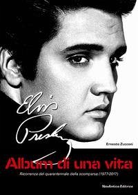 Elvis Presley. Album di una vita. Ricorrenza del quarantennale della scomparsa (1977-2017)