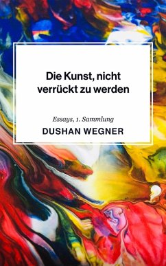 Die Kunst, nicht verrückt zu werden (eBook, ePUB) - Wegner, Dushan