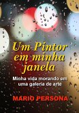 Um Pintor em minha janela - Minha vida morando em uma galeria de arte (eBook, ePUB) Um Pintor em minha janela - Minha vida morando em uma galeria de arte (eBook, ePUB)