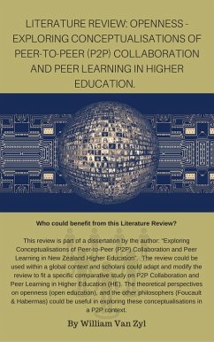Literature Review: Openness - Exploring Conceptualisations of Peer-to-Peer (P2P) Collaboration and Peer Learning in Higher Education. (eBook, ePUB) - Zyl, William van