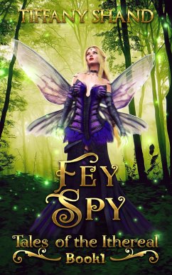 Fey Spy (Tales of the Ithereal, #1) (eBook, ePUB) - Shand, Tiffany