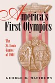 America's First Olympics: The St. Louis Games of 1904 Volume 1