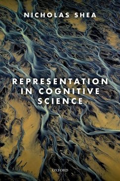 Representation in Cognitive Science - Shea, Nicholas (Professor of Philosophy, Institute of Philosophy, Un