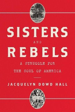 Sisters and Rebels: A Struggle for the Soul of America - Hall, Jacquelyn Dowd