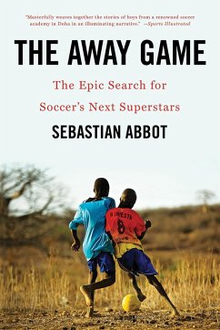 The Away Game: The Epic Search for Soccer's Next Superstars - Abbot, Sebastian