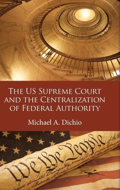 The US Supreme Court and the Centralization of Federal Authority - Dichio, Michael A