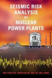 Seismic Risk Analysis of Nuclear Power Plants - Xie, Wei-Chau; Ni, Shun-Hao; Liu, Wei; Jiang, Wei
