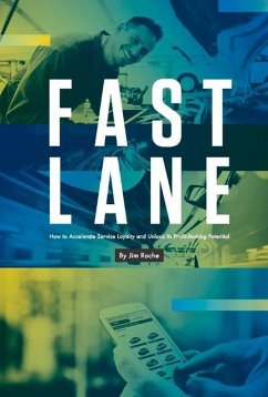 Fast Lane: How to Accelerate Service Loyalty and Unlock Its Profit-Making Potential Volume 1 - Roche, Jim