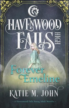 Forever Emeline: A Havenwood Falls High Novella - Havenwood Falls Collective; John, Katie M.