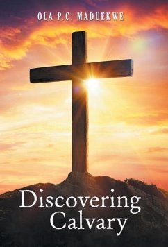 Discovering Calvary - Maduekwe, Ola P. C.