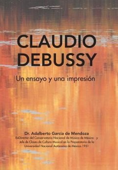 Claudio Debussy: Un Ensayo Y Una Impresión - García, Adalberto de Mendoza
