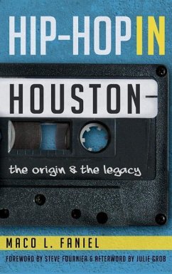 Hip Hop in Houston: The Origin and the Legacy - Faniel, Maco L.