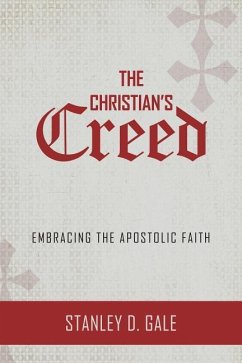 The Christian's Creed: Embracing the Apostolic Faith - Gale, Stanley D.