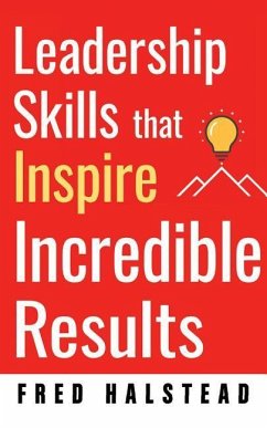 Leadership Skills That Inspire Incredible Results - Halstead, Fred